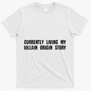 Currently Living My Villian Origin Story T-Shirt - White
