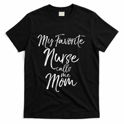 Cute MotherS Day Gift My Favorite Nurse Calls Me Mom Gift T-Shirt - Black