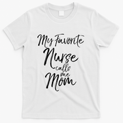 Cute MotherS Day Gift My Favorite Nurse Calls Me Mom Gift T-Shirt - White