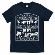 Celebrating My 11th Anniversary of My 29th Birthday 40th Birthday T-Shirt - Navy