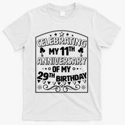 Celebrating My 11th Anniversary of My 29th Birthday 40th Birthday T-Shirt - White
