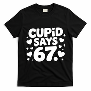 Cupid Says 67 Funny 6-7 Valentines Day T-Shirt - Black