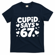 Cupid Says 67 Funny 6-7 Valentines Day T-Shirt - Navy Blue
