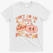 Cute Thanksgiving Aint No Lie Baby Pie Pie Pie Retro Cartoon Pumpkin Pie T-Shirt - White