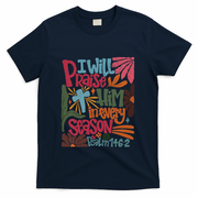 Christian Thanksgiving I Will Praise Him In Every Season T-Shirt - Navy