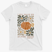 Christian Thanksgiving I Will Praise Him In Every Season Gift T-Shirt - White