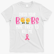 Check Your Boobs Mine Tried To Kill Me Breast Cancer T-Shirt - White