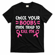 Check Your Boobs Mine Tried To Kill Me Pink Ribbon T-Shirt - Black