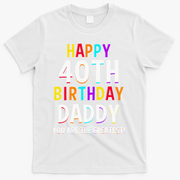 Daddy 40th Birthday Happy Birthday T-Shirt - White