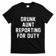 Drunk Aunt Reporting For Duty T-Shirt - Black
