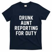 Drunk Aunt Reporting For Duty T-Shirt - Navy Blue