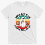 Dogs Because People Are Creepy Spooky Halloween T-Shirt - White
