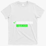 Dissertation Defended Phd Graduate Ph.D. Graduation T-Shirt - White