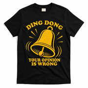 Ding Dong Your Opinion Is Wrong T-Shirt - Black