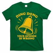 Ding Dong Your Opinion Is Wrong T-Shirt - Irish Green