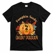DonT Eat Pumpkin Seeds Pumpkin Seeds Baby Proof! T-Shirt - Black