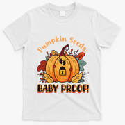 DonT Eat Pumpkin Seeds Pumpkin Seeds Baby Proof! T-Shirt - White