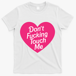 Don't Fucking Touch Me T-Shirt - White
