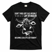 Don’t Piss Off Old People Life In Prison Is Less Of A Deterrent  T-Shirt - Black