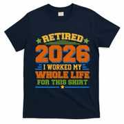 Distressed Retired I Worked My Whole Life For This 2026 T-Shirt - Navy Blue