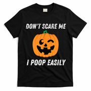 Dont Scare Me I Poop Easily Funny Halloween Pumpkin Costume T-Shirt - Black