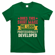 Does This Make Me Look Professionally Developed Funny T-Shirt - Irish Green