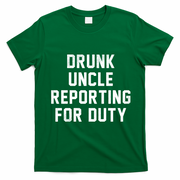 Drunk Uncle Reporting For Duty T-Shirt - Irish Green
