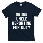 Drunk Uncle Reporting For Duty T-Shirt - Navy Blue