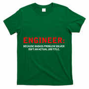 Engineer Because Badass Problem Solver Isn’t An Actual Job T-Shirt - Green