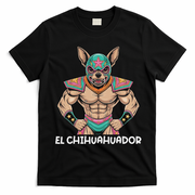 El Chihuahuador Lucha Libre Mexican Wrestler Wrestling Luchador T-Shirt - Black