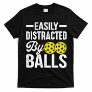 Easly Distracted By Balls Funny Pickleball Saying T-Shirt - Black