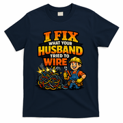 Electrician Humor I Fix What Your Husband Tried To Wire T-Shirt - Navy