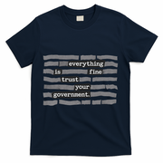 Everything Is Fine Trust Your Government T-Shirt - Navy