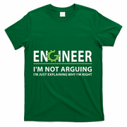 Engineer Im Not Arguing Funny Engineering Quote Engineers T-Shirt - Green