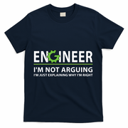 Engineer Im Not Arguing Funny Engineering Quote Engineers T-Shirt - Navy