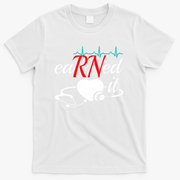 Earned It Rn Nurse Nursing Graduation T-Shirt - White