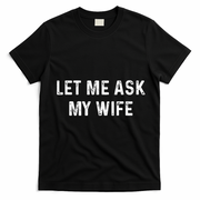 Et Me Ask My Wife She Said No Funny Saying Husband T-Shirt - Black