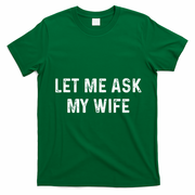Et Me Ask My Wife She Said No Funny Saying Husband T-Shirt - Irish Green