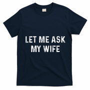 Et Me Ask My Wife She Said No Funny Saying Husband T-Shirt - Navy Blue