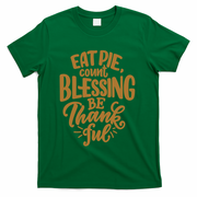 Eat Pie Count Blessing Be Thankful Thanksgiving Holiday T-Shirt - Green