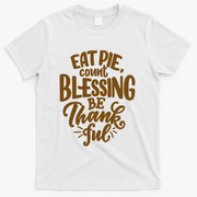 Eat Pie Count Blessing Be Thankful Thanksgiving Holiday T-Shirt - White