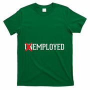 Employed Unemployed New Jobfirst Job Gift T-Shirt - Green