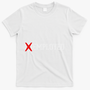 Employed Unemployed New Jobfirst Job Gift T-Shirt - White