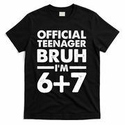 Funny 13th Birthday Official Teenager Bruh I'm 6+7  T-Shirt - Black