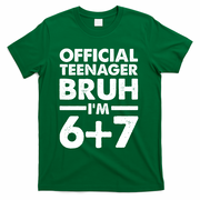 Funny 13th Birthday Official Teenager Bruh I'm 6+7  T-Shirt - Green