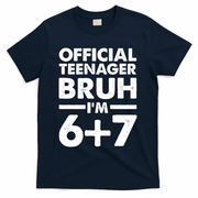 Funny 13th Birthday Official Teenager Bruh I'm 6+7  T-Shirt - Navy