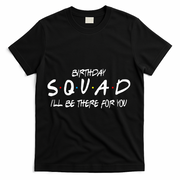 Friends 30th 40th 50th Birthday Squad T-Shirt - Black