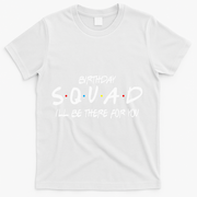 Friends 30th 40th 50th Birthday Squad T-Shirt - White