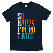 Funny 40th Birthday Tee So Happy I'm 20 Twice Birthday Humor T-Shirt - Navy