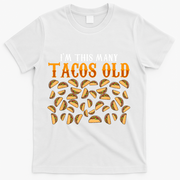 Funny 40 Year Old Taco Lovers Gag Gift, 40th Birthday T-Shirt - White